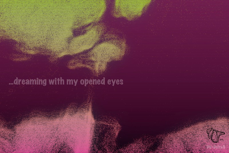 dreaming with my opened eye